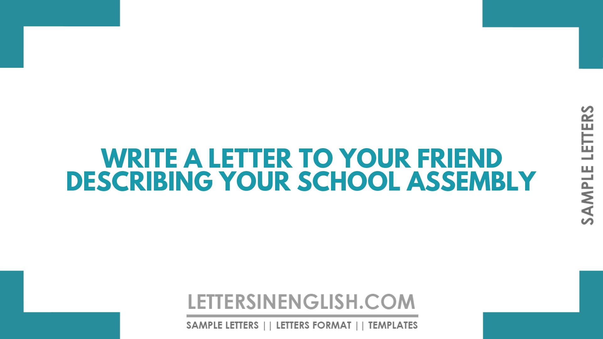 write a letter to your friend describing your school assembly